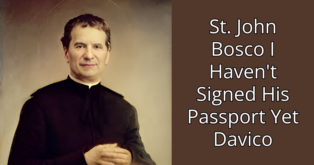 St. John Bosco I Haven't Signed His Passport Yet