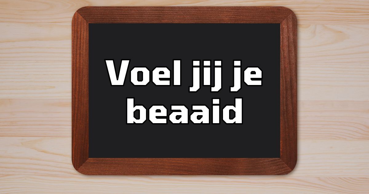 Voel jij je beaaid